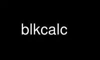 Run blkcalc in OnWorks free hosting provider over Ubuntu Online, Fedora Online, Windows online emulator or MAC OS online emulator