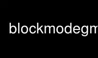 Run blockmodegmt in OnWorks free hosting provider over Ubuntu Online, Fedora Online, Windows online emulator or MAC OS online emulator