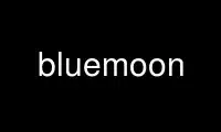 Run bluemoon in OnWorks free hosting provider over Ubuntu Online, Fedora Online, Windows online emulator or MAC OS online emulator