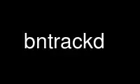 Run bntrackd in OnWorks free hosting provider over Ubuntu Online, Fedora Online, Windows online emulator or MAC OS online emulator