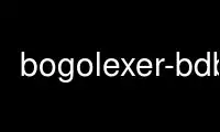 เรียกใช้ bogolexer-bdb ในผู้ให้บริการโฮสต์ฟรีของ OnWorks ผ่าน Ubuntu Online, Fedora Online, โปรแกรมจำลองออนไลน์ของ Windows หรือโปรแกรมจำลองออนไลน์ของ MAC OS