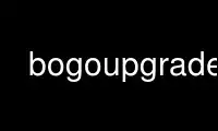 Esegui bogoupgrade nel provider di hosting gratuito OnWorks su Ubuntu Online, Fedora Online, emulatore online Windows o emulatore online MAC OS