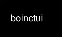 Run boinctui in OnWorks free hosting provider over Ubuntu Online, Fedora Online, Windows online emulator or MAC OS online emulator