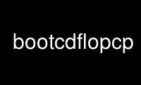 Run bootcdflopcp in OnWorks free hosting provider over Ubuntu Online, Fedora Online, Windows online emulator or MAC OS online emulator