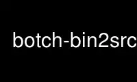 Запустите botch-bin2src в провайдере бесплатного хостинга OnWorks через Ubuntu Online, Fedora Online, онлайн-эмулятор Windows или онлайн-эмулятор MAC OS.