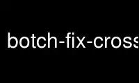 Rulați botch-fix-cross-problems în furnizorul de găzduire gratuit OnWorks prin Ubuntu Online, Fedora Online, emulator online Windows sau emulator online MAC OS
