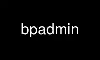 Run bpadmin in OnWorks free hosting provider over Ubuntu Online, Fedora Online, Windows online emulator or MAC OS online emulator
