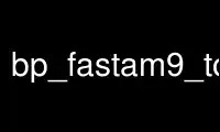 Run bp_fastam9_to_tablep in OnWorks free hosting provider over Ubuntu Online, Fedora Online, Windows online emulator or MAC OS online emulator