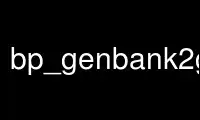 Run bp_genbank2gff3p in OnWorks free hosting provider over Ubuntu Online, Fedora Online, Windows online emulator or MAC OS online emulator