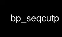 Execute bp_seqcutp no provedor de hospedagem gratuita OnWorks no Ubuntu Online, Fedora Online, emulador online do Windows ou emulador online do MAC OS
