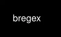 Ejecute bregex en el proveedor de alojamiento gratuito de OnWorks sobre Ubuntu Online, Fedora Online, emulador en línea de Windows o emulador en línea de MAC OS