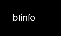 Run btinfo in OnWorks free hosting provider over Ubuntu Online, Fedora Online, Windows online emulator or MAC OS online emulator