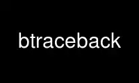 Run btraceback in OnWorks free hosting provider over Ubuntu Online, Fedora Online, Windows online emulator or MAC OS online emulator