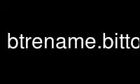Run btrename.bittorrent in OnWorks free hosting provider over Ubuntu Online, Fedora Online, Windows online emulator or MAC OS online emulator