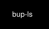 Run bup-ls in OnWorks free hosting provider over Ubuntu Online, Fedora Online, Windows online emulator or MAC OS online emulator