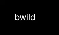 Execute o bwild no provedor de hospedagem gratuita OnWorks no Ubuntu Online, Fedora Online, emulador online do Windows ou emulador online do MAC OS