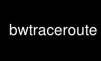 Run bwtraceroute in OnWorks free hosting provider over Ubuntu Online, Fedora Online, Windows online emulator or MAC OS online emulator