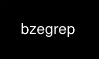 Run bzegrep in OnWorks free hosting provider over Ubuntu Online, Fedora Online, Windows online emulator or MAC OS online emulator