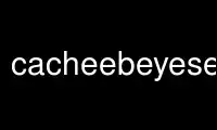 Run cacheebeyesearche in OnWorks free hosting provider over Ubuntu Online, Fedora Online, Windows online emulator or MAC OS online emulator