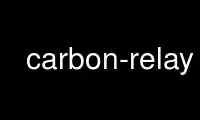 Run carbon-relay in OnWorks free hosting provider over Ubuntu Online, Fedora Online, Windows online emulator or MAC OS online emulator