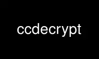 Run ccdecrypt in OnWorks free hosting provider over Ubuntu Online, Fedora Online, Windows online emulator or MAC OS online emulator