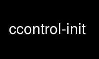Run ccontrol-init in OnWorks free hosting provider over Ubuntu Online, Fedora Online, Windows online emulator or MAC OS online emulator