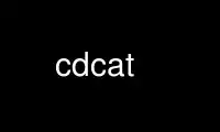Run cdcat in OnWorks free hosting provider over Ubuntu Online, Fedora Online, Windows online emulator or MAC OS online emulator