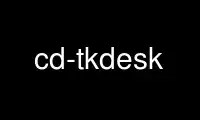 Ejecute cd-tkdesk en el proveedor de alojamiento gratuito de OnWorks sobre Ubuntu Online, Fedora Online, emulador en línea de Windows o emulador en línea de MAC OS