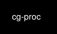 Run cg-proc in OnWorks free hosting provider over Ubuntu Online, Fedora Online, Windows online emulator or MAC OS online emulator