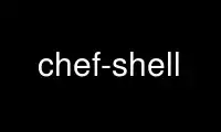 Uruchom Chef-Shell w bezpłatnym dostawcy hostingu OnWorks w systemie Ubuntu Online, Fedora Online, emulatorze online systemu Windows lub emulatorze online systemu MAC OS