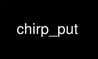 ແລ່ນ chirp_put ໃນ OnWorks ຜູ້ໃຫ້ບໍລິການໂຮດຕິ້ງຟຣີຜ່ານ Ubuntu Online, Fedora Online, Windows online emulator ຫຼື MAC OS online emulator