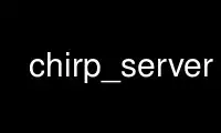 Run chirp_server in OnWorks free hosting provider over Ubuntu Online, Fedora Online, Windows online emulator or MAC OS online emulator