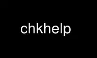 Run chkhelp in OnWorks free hosting provider over Ubuntu Online, Fedora Online, Windows online emulator or MAC OS online emulator