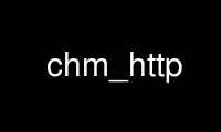 Ubuntu Online、Fedora Online、Windowsオンラインエミュレーター、またはMACOSオンラインエミュレーターを介してOnWorks無料ホスティングプロバイダーでchm_httpを実行します
