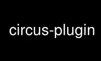Run circus-plugin in OnWorks free hosting provider over Ubuntu Online, Fedora Online, Windows online emulator or MAC OS online emulator