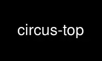 Run circus-top in OnWorks free hosting provider over Ubuntu Online, Fedora Online, Windows online emulator or MAC OS online emulator