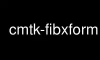 Execute cmtk-fibxform no provedor de hospedagem gratuita OnWorks no Ubuntu Online, Fedora Online, emulador online do Windows ou emulador online do MAC OS