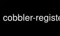 ເປີດໃຊ້ cobbler-register ໃນ OnWorks ຜູ້ໃຫ້ບໍລິການໂຮດຕິ້ງຟຣີຜ່ານ Ubuntu Online, Fedora Online, Windows online emulator ຫຼື MAC OS online emulator