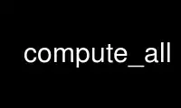 ແລ່ນ compute_all ໃນ OnWorks ຜູ້ໃຫ້ບໍລິການໂຮດຕິ້ງຟຣີຜ່ານ Ubuntu Online, Fedora Online, Windows online emulator ຫຼື MAC OS online emulator
