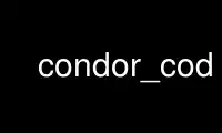 Run condor_cod in OnWorks free hosting provider over Ubuntu Online, Fedora Online, Windows online emulator or MAC OS online emulator