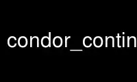Exécutez condor_continue dans le fournisseur d'hébergement gratuit OnWorks sur Ubuntu Online, Fedora Online, l'émulateur en ligne Windows ou l'émulateur en ligne MAC OS