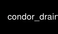 Run condor_drain in OnWorks free hosting provider over Ubuntu Online, Fedora Online, Windows online emulator or MAC OS online emulator