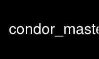 Run condor_master in OnWorks free hosting provider over Ubuntu Online, Fedora Online, Windows online emulator or MAC OS online emulator