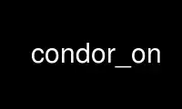 Run condor_on in OnWorks free hosting provider over Ubuntu Online, Fedora Online, Windows online emulator or MAC OS online emulator