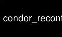 Run condor_reconfig in OnWorks free hosting provider over Ubuntu Online, Fedora Online, Windows online emulator or MAC OS online emulator