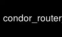 Run condor_router_history in OnWorks free hosting provider over Ubuntu Online, Fedora Online, Windows online emulator or MAC OS online emulator