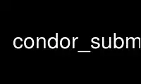 Run condor_submit in OnWorks free hosting provider over Ubuntu Online, Fedora Online, Windows online emulator or MAC OS online emulator