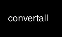 Run convertall in OnWorks free hosting provider over Ubuntu Online, Fedora Online, Windows online emulator or MAC OS online emulator
