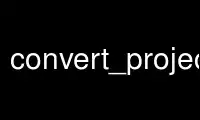 Run convert_project in OnWorks free hosting provider over Ubuntu Online, Fedora Online, Windows online emulator or MAC OS online emulator