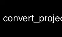 Ejecute convert_project en el proveedor de alojamiento gratuito de OnWorks sobre Ubuntu Online, Fedora Online, emulador en línea de Windows o emulador en línea de MAC OS